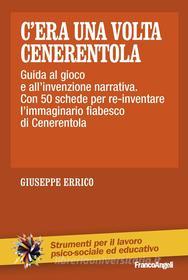 Ebook C'era una volta Cenerentola. Guida al gioco e all'invenzione narrativa. Con 50 schede per re-inventare l'immaginario fiabesco di Cenerentola di Giuseppe Errico edito da Franco Angeli Edizioni