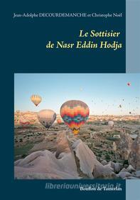 Ebook Le Sottisier de Nasr Eddin Hodja di Jean-Adolphe Decourdemanche, Christophe Noël edito da Books on Demand