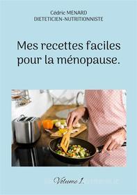 Ebook Mes recettes faciles pour la ménopause. di Cédric Menard edito da Books on Demand