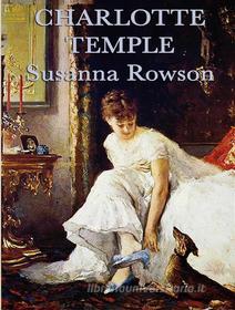 Ebook Charlotte Temple di Susanna Rowson edito da Lighthouse Books for Translation and Publishing