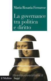 Ebook La governance tra politica e diritto di Maria Rosaria Ferrarese edito da Società editrice il Mulino, Spa