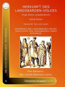 Ebook Herkunft des Langobarden-Volkes di König Rotari edito da GBL Grande Biblioteca Latina