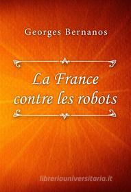 Ebook La France contre les robots di Georges Bernanos edito da Classica Libris