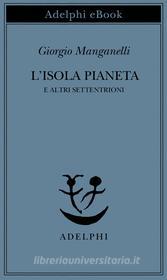Ebook L’isola pianeta di Giorgio Manganelli edito da Adelphi