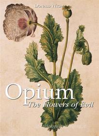 Ebook Opium. The Flowers of Evil di Donald Wigal edito da Parkstone International