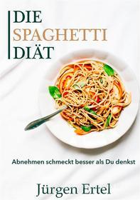 Ebook Die Spaghetti Diät di Jürgen Ertel edito da Books on Demand