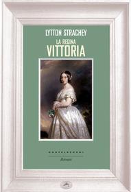 Ebook La regina Vittoria di Lytton Strachey edito da Castelvecchi