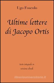 Ebook Ultime lettere di Jacopo Ortis di Ugo Foscolo in ebook di Ugo Foscolo edito da Grandi Classici