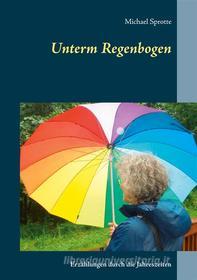 Ebook Unterm Regenbogen di Michael Sprotte edito da Books on Demand