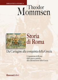 Ebook Storia di Roma. Da Cartagine alla conquista della Grecia di Theodor Mommsen edito da Rusconi Libri