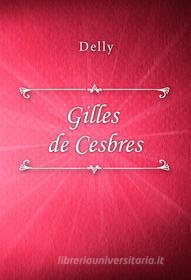 Ebook Gilles de Cesbres di Delly edito da Classica Libris