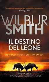Ebook Il destino del leone di Wilbur Smith edito da HaperCollins Italia