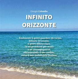 Ebook Infinito Orizzonte di Giorgio Colombo edito da Gruppo Albatros Il Filo
