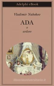 Ebook Ada o ardore di Vladimir Nabokov edito da Adelphi