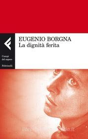 Ebook La dignità ferita di Eugenio Borgna edito da Feltrinelli Editore