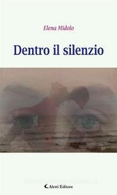 Ebook Dentro il silenzio di Elena Midolo edito da Aletti Editore