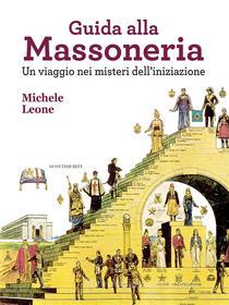 Ebook Guida alla Massoneria di Michele Leone edito da ODOYA