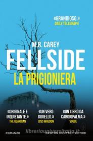 Ebook Fellside. La prigioniera di M.R. Carey edito da Newton Compton Editori