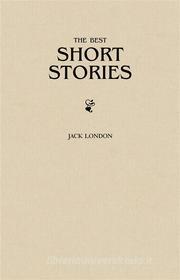 Ebook Jack London: The Greatest Short Stories di Jack London edito da JL