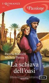 Ebook La schiava dell'oasi (I Romanzi Passione) di Piazza Michela, Boiocchi Pamela edito da Mondadori