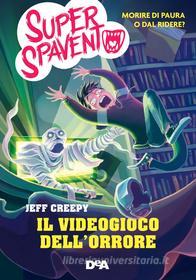Ebook Il videogioco dell'orrore di Jeff Creepy edito da De Agostini