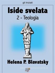 Ebook Iside svelata - Teologia di Helena P. Blavatsky edito da KKIEN Publ. Int.