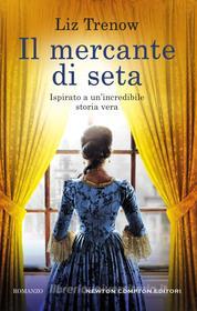 Ebook Il mercante di seta di Liz Trenow edito da Newton Compton Editori