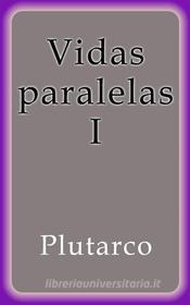 Ebook Vidas paralelas I di Plutarco edito da Plutarco