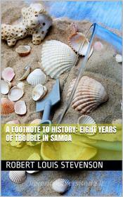 Ebook A Footnote to History: Eight Years of Trouble in Samoa di Robert Louis Stevenson edito da iOnlineShopping.com
