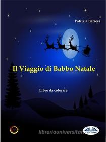 Ebook Il Viaggio Di Babbo Natale di Patrizia Barrera edito da Tektime