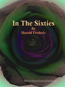 Ebook In The Sixties di Harold Frederic edito da Publisher s11838
