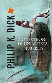 Ebook Confessioni di un artista di merda di Philip K. Dick edito da Fanucci Editore