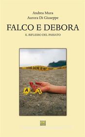 Ebook Falco e Debora di Aurora Di Giuseppe, Andrea Mura edito da PAV Edizioni
