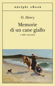 Ebook Memorie di un cane giallo di O. Henry edito da Adelphi