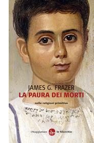 Ebook La paura dei morti nelle religioni primitive di Frazer James G. edito da Il Saggiatore