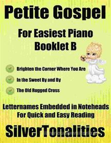 Ebook Petite Gospel for Easiest Piano Booklet B di Silvertonalities edito da SilverTonalities