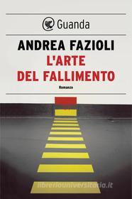 Ebook L' arte del fallimento di Andrea Fazioli edito da Guanda