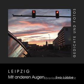 Ebook Leipzig - Mit anderen Augen di Eva Lübbe edito da Books on Demand