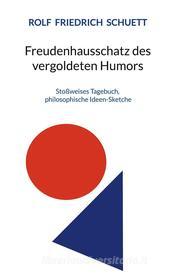Ebook Freudenhausschatz des vergoldeten Humors di Rolf Friedrich Schuett edito da Books on Demand