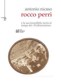 Ebook Rocco Perri. Il Gatsby italiano e la sua incredibile storia al tempo del «Proibizionismo» di Antonio Nicaso edito da Luigi Pellegrini Editore