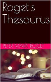 Ebook Roget's Thesaurus di Peter Mark Roget edito da Kore Enterprises