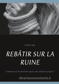 Ebook Rebâtir Sur La Ruine di Gaelle Tape edito da Books on Demand