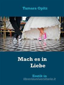 Ebook Mach es in Liebe di Tamara Opitz edito da Books on Demand