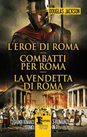 Ebook L'eroe di Roma - Combatti per Roma - La vendetta di Roma di Douglas Jackson edito da Newton Compton Editori