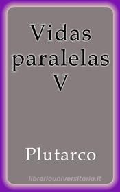 Ebook Vidas paralelas V di Plutarco edito da Plutarco
