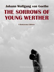 Ebook The Sorrows of Young Werther di Johann Wolfgang von Goethe edito da E-BOOKARAMA