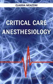 Ebook Critical care anesthesiology di Claudia Meazzini edito da Claudia Meazzini