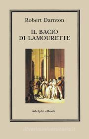 Ebook Il bacio di Lamourette di Robert Darnton edito da Adelphi