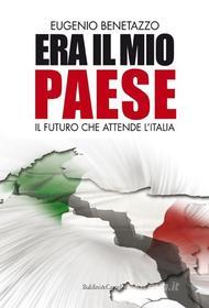 Ebook Era il mio paese. Il futuro che attende l'Italia di Eugenio Benetazzo edito da Dalai Editore