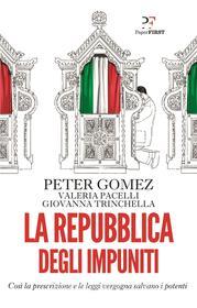 Ebook La Repubblica degli impuniti di Peter Gomez, Valeria Pacelli, Giovanna Trinchella edito da PaperFIRST